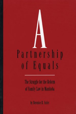 A Partnership of Equals: The Struggle for the Reform of Family Law in Manitoba