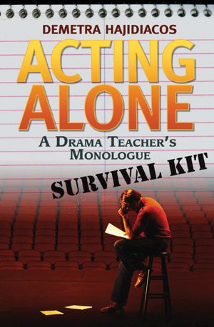Acting Alone: A Drama Teacher's Monologue Survival Kit