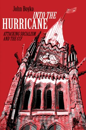 Into the Hurricane: Attacking Socialism & the CCF