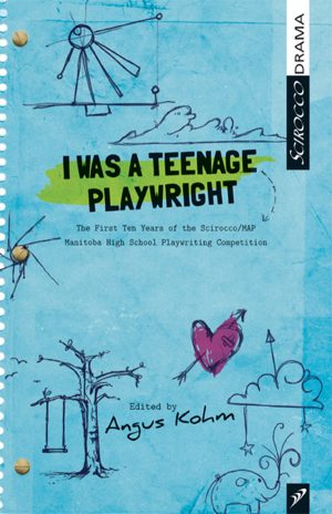 I Was a Teenage Playwright: The First Ten Years of the Scirocco/MAP Manitoba High School Playwriting Competition