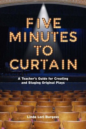 Five Minutes to Curtain: A Teacher’s Guide for Creating and Staging Original Plays